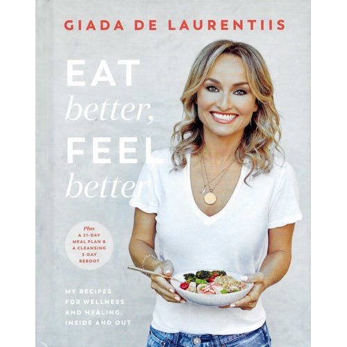 Eat Better, Feel Better by Giada De Laurentiis (Hardcover Book, 272 Pages) Plus a 21-Day Meal Plan & A Cleansing 3-Day Reboot - DollarFanatic.com