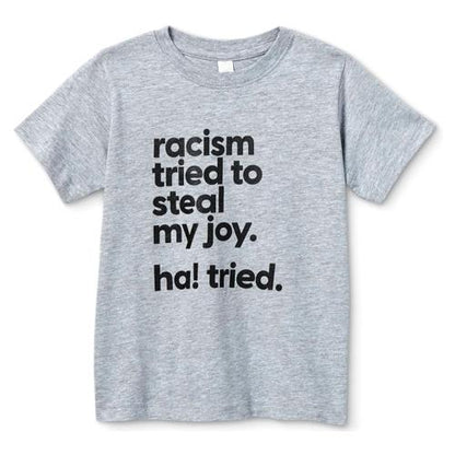 Mess in a Bottle Toddler Printed T-Shirt - Racism Tried to Steal My Joy...Ha...Tried. (Select Size) - $5 Outlet